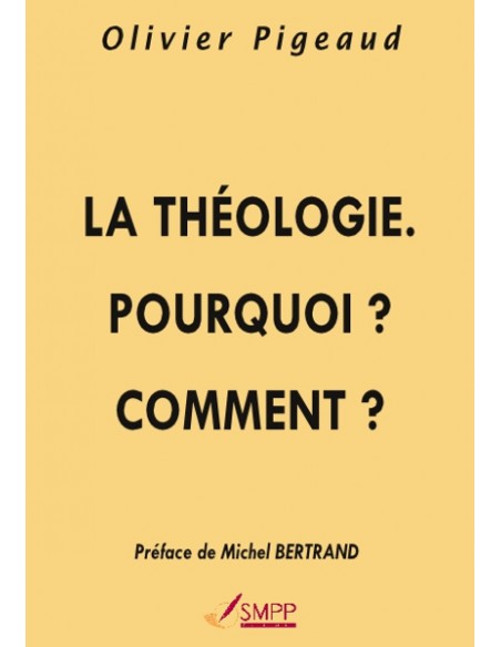 La Théologie. Pourquoi ? Comment ?
