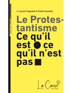 Le Protestantisme - ce qu'il est, ce qu'il n'est pas - 9 ème Édition